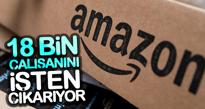 Amazon, 18 bin çalışanını işten çıkarıyor