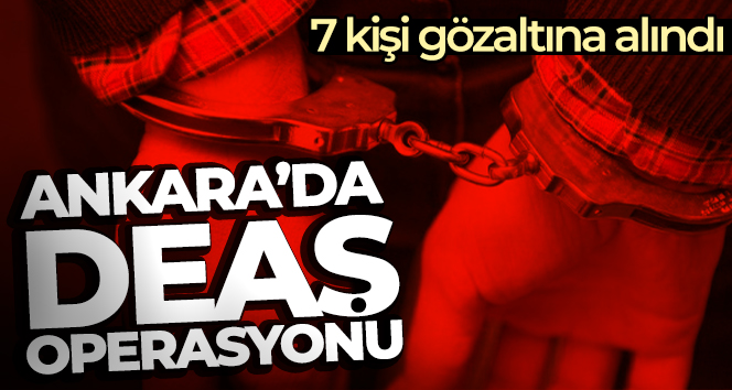 Ankara’da DEAŞ operasyonu: 7 gözaltı