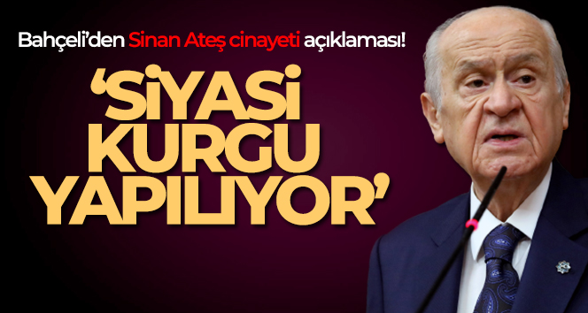 Bahçeli’den Sinan Ateş cinayeti açıklaması!