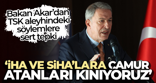 Bakan Akar’dan TSK aleyhindeki söylemlere sert tepki