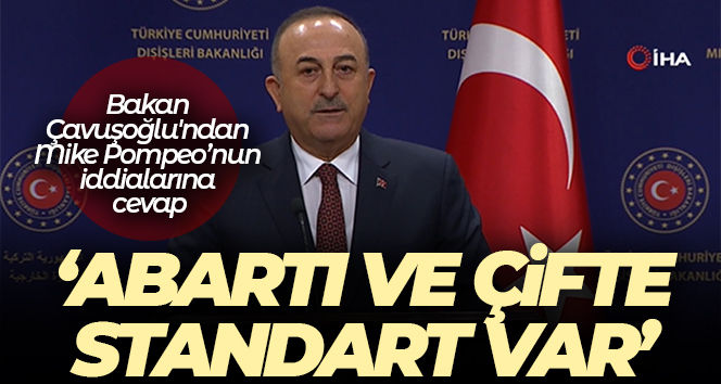 Bakan Çavuşoğlu’ndan Mike Pompeo’nun iddialarına yanıt: ‘Abartı ve çifte standart var’