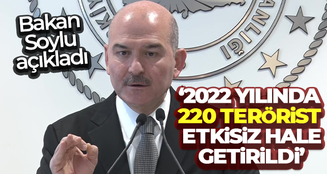 Bakan Soylu: ‘2022 yılında 220 terörist etkisiz hale getirildi’