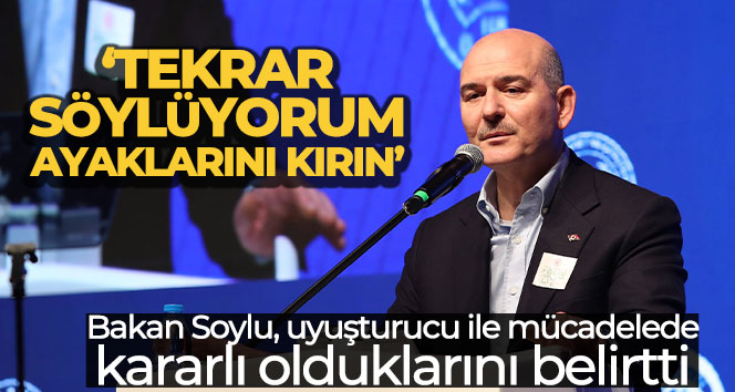Bakan Soylu: ‘Tekrar söylüyorum, ayaklarını kırın’