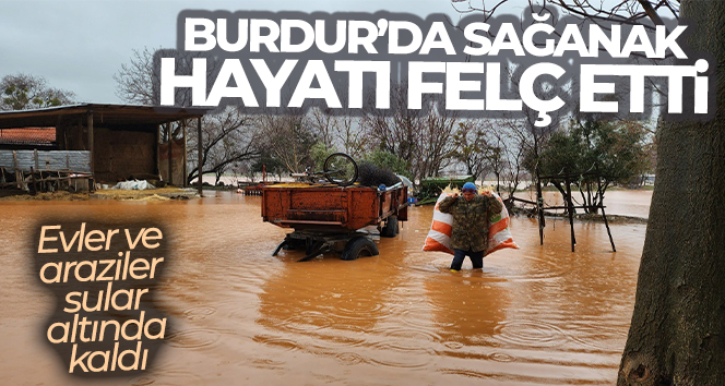 Burdur’da sağanak etkili oldu, evler ve araziler sular altında kaldı