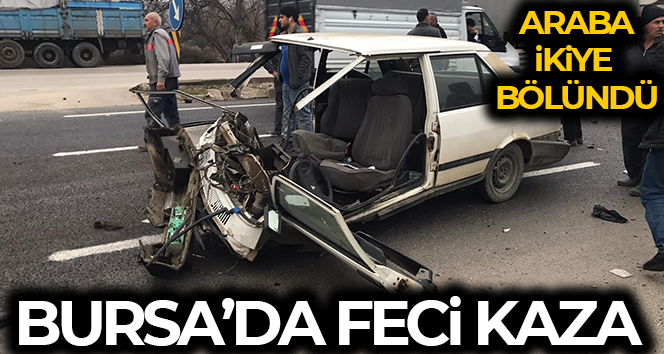 Bursa’da feci kaza: Otomobil ikiye bölündü, 3 kişi yaralandı