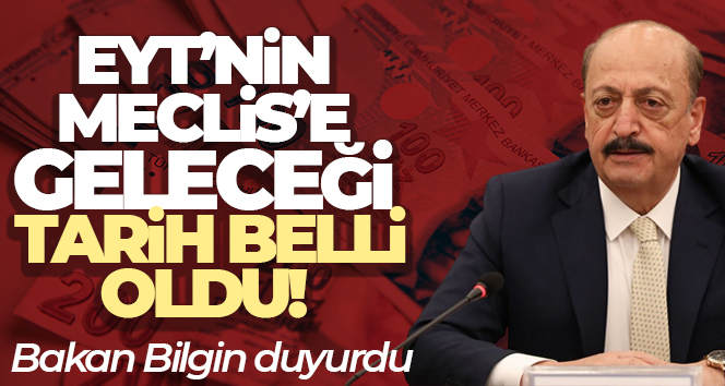 Çalışma ve Sosyal Güvenlik Bakanı Bilgin: ‘EYT bu hafta Meclis’e tahmin ediyorum gelir’