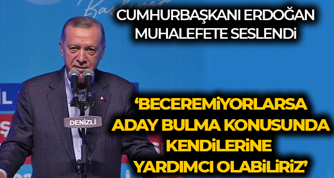 Cumhurbaşkanı Erdoğan: ‘Beceremiyorlarsa aday bulma konusunda kendilerine yardımcı olabiliriz’