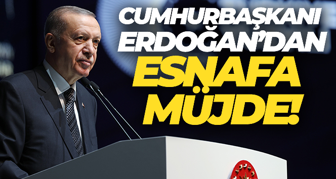 Cumhurbaşkanı Erdoğan’dan esnafa müjde