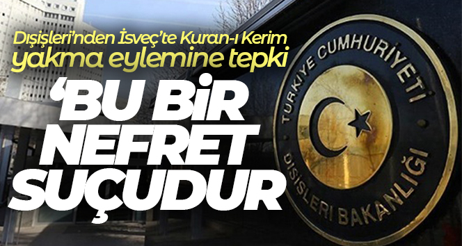 Dışişleri’nden İsveç’te Kuran-ı Kerim yakma eylemine tepki