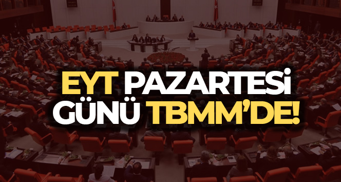 EYT Pazartesi günü saat 12.00’de TBMM’de!