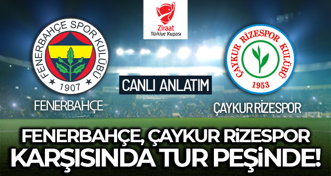 Fenerbahçe – Çaykur Rizespor Maçı Canlı Anlatım!