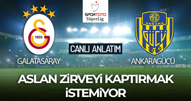 Galatasaray – Ankaragücü Maçı Canlı Anlatım
