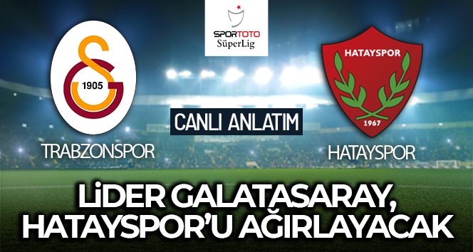 Galatasaray – Hatayspor Maçı Canlı Anlatım!