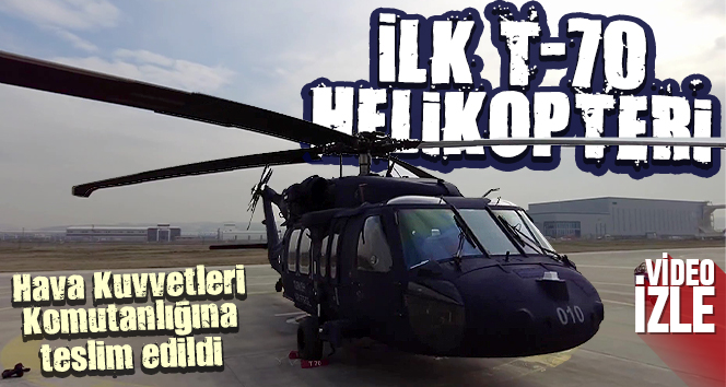 Hava Kuvvetleri Komutanlığına ilk T-70 tipi helikopter teslim edildi