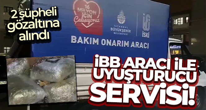 İBB aracı ile uyuşturucu servisi! 2 şüpheli gözaltına alındı