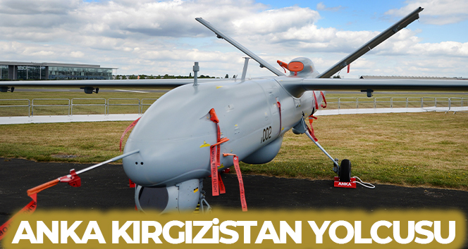 Kırgızistan, Türkiye’den Anka SİHA satın aldı