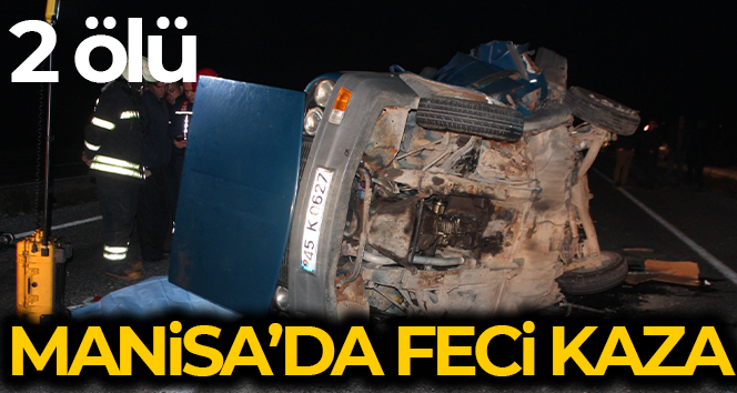 Manisa’da feci kaza: 2 ölü
