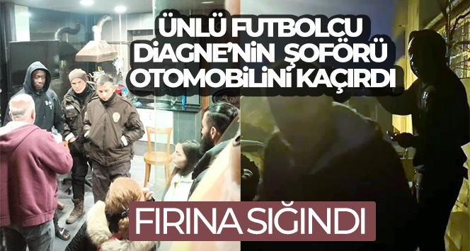 Mbaye Diagne’nin şoförü otomobilini kaçırdı, Diagne fırına sığındı
