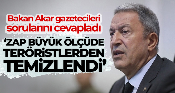 Milli Savunma Bakanı Akar: ‘Zap büyük ölçüde teröristlerden temizlendi’