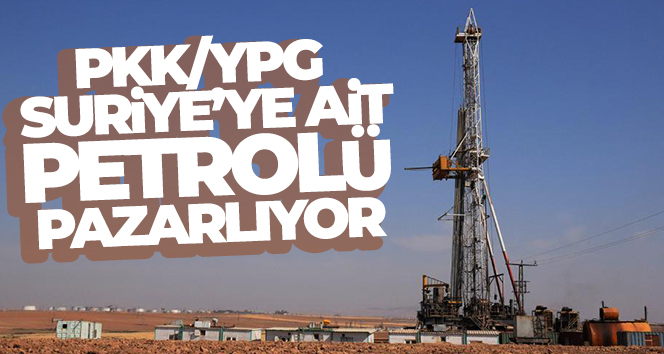 PKK/YPG, Suriye’ye ait petrolü pazarlıyor