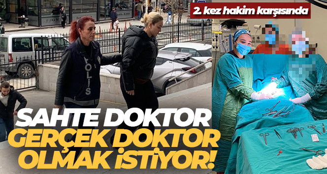 Sahte doktor 2. kez hakim karşısında