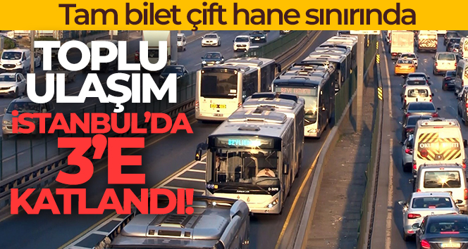 Toplu ulaşım İstanbul’da 3’e katlandı
