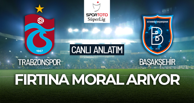 Trabzonspor-Başakşehir Maçı Canlı Anlatım