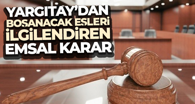 Yargıtay’dan anlaşmalı boşanmış ve boşanacak eşleri ilgilendiren emsal karar