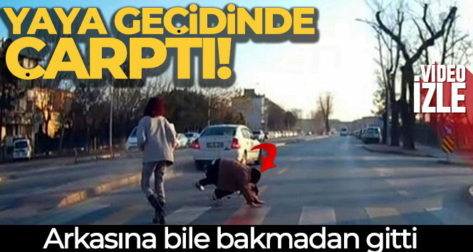 Yaya geçidinde çarptı, arkasına bile bakmadı