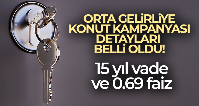 ‘Yeni Evim Kampanyası’ ile orta gelirlilere yüzde 0,69 faizle 15 yıl vadeyle ev sahibi olma imkanı