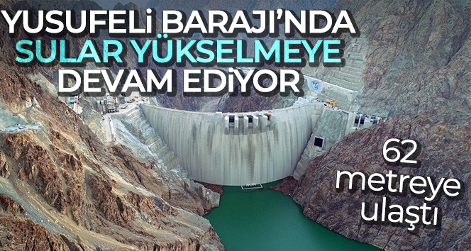 Yusufeli Barajı’nda su seviyesi 62 metre oldu