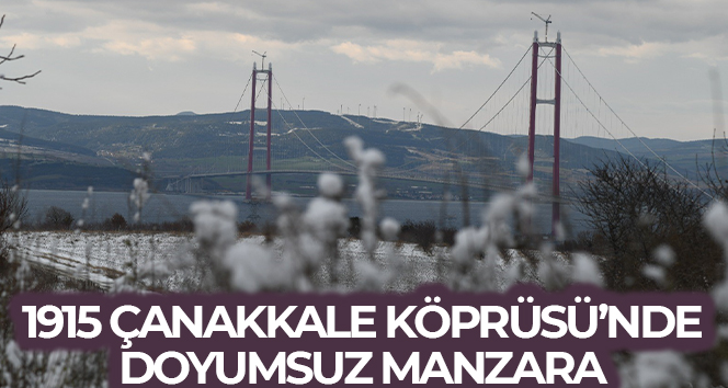 1915 Çanakkale Köprüsü’nde seyrine doyumsuz manzara