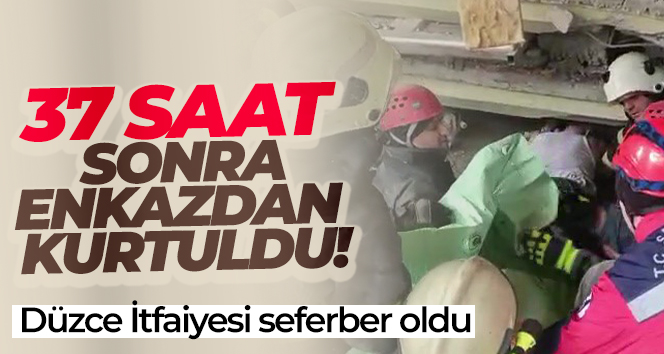 37 saat sonra enkazdan kurtuldu