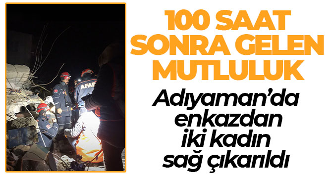 Adıyaman’da enkazdan iki kadın sağ çıkarıldı