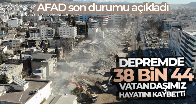 AFAD: ‘Depremde 38 bin 44 vatandaşımız hayatını kaybetmiştir’