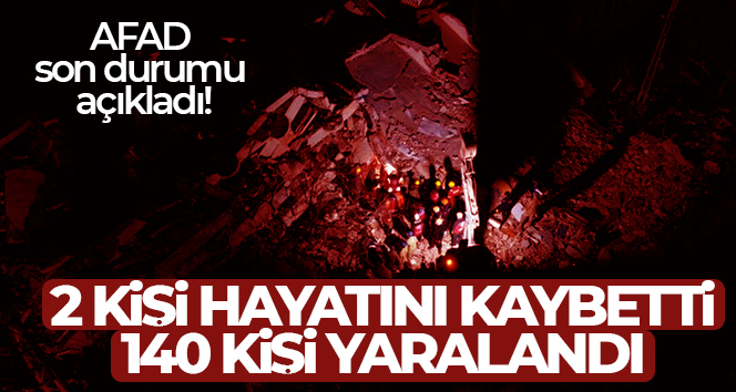 AFAD son durumu açıkladı! ‘2 kişi hayatını kaybetti, 140 kişi yaralandı’