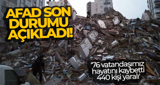 AFAD’dan son dakika açıklaması! ’76 vatandaşımız hayatını kaybetmiştir, 440 kişi yaralı’