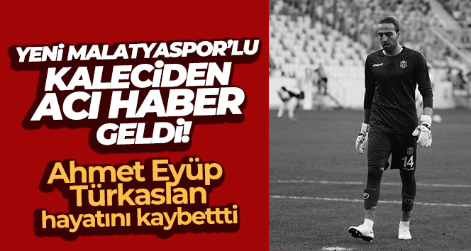 Ahmet Eyüp Türkaslan hayatını kaybetti