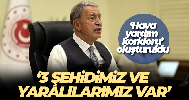 Bakan Akar: ‘(Kahramanmaraş merkezli deprem) Maalesef 3 şehidimiz var’
