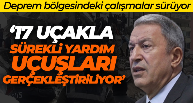 Bakan Akar: ‘Sürekli yardım uçuşları gerçekleştiriliyor’