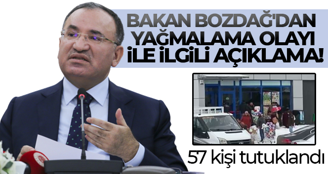 Bakan Bozdağ’dan yağmalama olayı ile ilgili açıklama!
