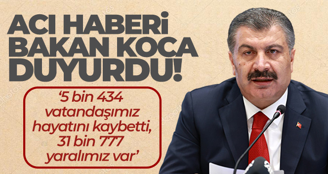 Bakan Koca: ‘5 bin 434 vatandaşımız hayatını kaybetti, 31 bin 777 yaralımız var’