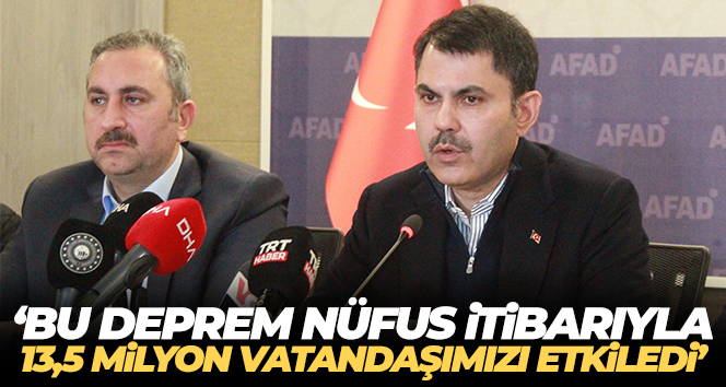 Bakan Kurum: ‘Bu deprem nüfus itibarıyla 13,5 milyon vatandaşımızı etkiledi’