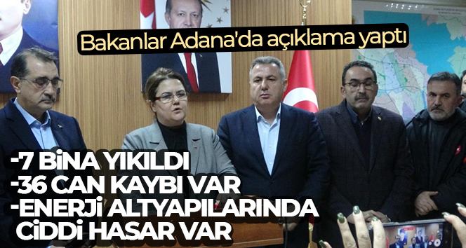 Bakanlar Adana’da açıklama yaptı: 7 bina yıkıldı, 36 can kaybı var, enerji altyapılarında ciddi hasar var