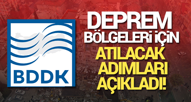 BDDK’dan depremden etkilenenler için atılan adımlar