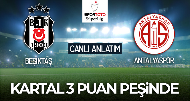 Beşiktaş – Antalyaspor Maçı Canlı Anlatım