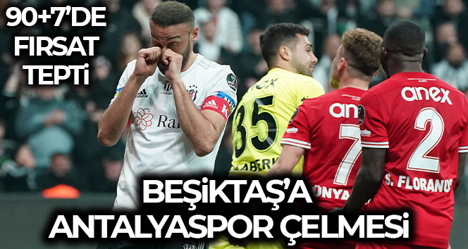 Beşiktaş’a Antalyaspor çelmesi