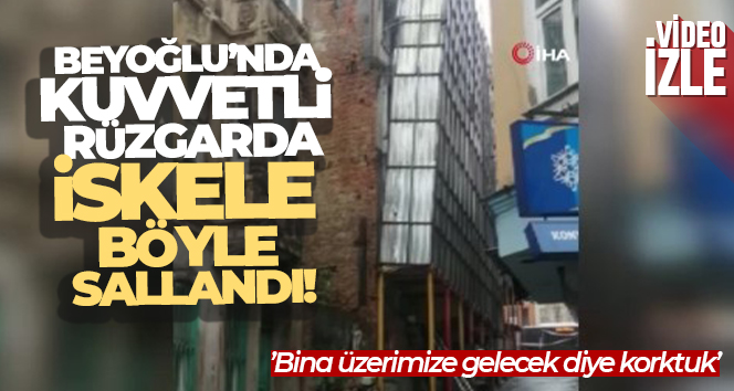 Beyoğlu’nda kuvvetli rüzgarda iskele böyle sallandı