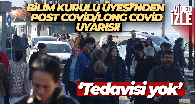 Bilim Kurulu Üyesi Şener açıkladı: ‘Long Covid’in tedavisi yok’