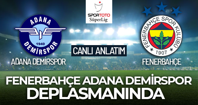 CANLI ANLATIM! Adana Demirspor Fenerbahçe maçı